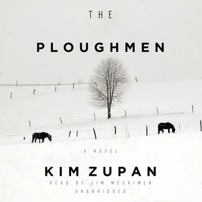 The Ploughmen: A Novel Audibook, by Kim Zupan