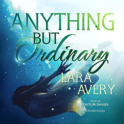 Anything but Ordinary Audibook, by Lara  Avery