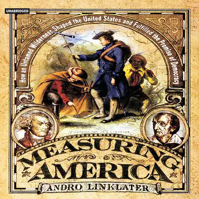 Measuring America: How the United States Was Shaped by the Greatest Land Sale in History Audibook, by Andro Linklater