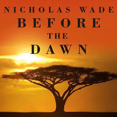 Before the Dawn: Recovering the Lost History of Our Ancestors Audibook, by Nicholas Wade