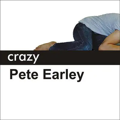 Crazy: A Father's Search Through America's Mental Health Madness Audibook, by Pete Earley