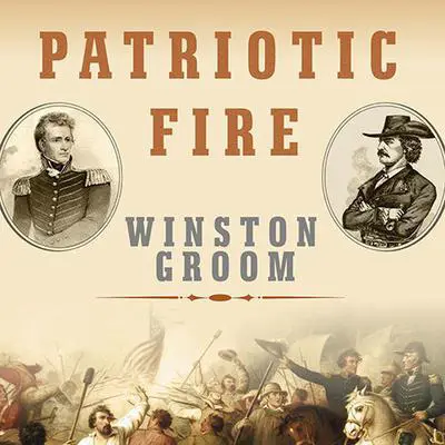 Patriotic Fire: Andrew Jackson and Jean Laffite at the Battle of New Orleans Audibook, by Winston Groom