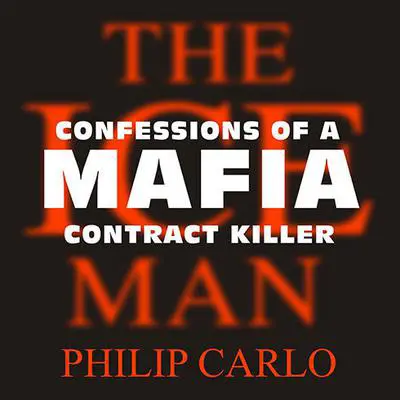 The Ice Man: Confessions of a Mafia Contract Killer Audibook, by Philip Carlo
