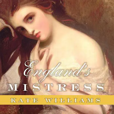 England's Mistress: The Infamous Life of Emma Hamilton Audibook, by Kate Williams