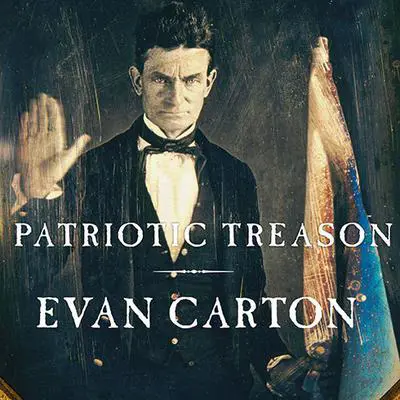 Patriotic Treason: John Brown and the Soul of America Audibook, by Evan Carton