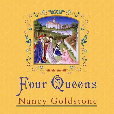 Four Queens: The Provençal Sisters Who Ruled Europe Audibook, by Nancy Goldstone