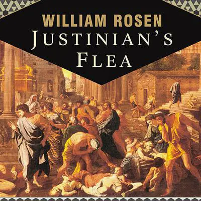 Justinian's Flea: Plague, Empire, and the Birth of Europe Audibook, by William Rosen