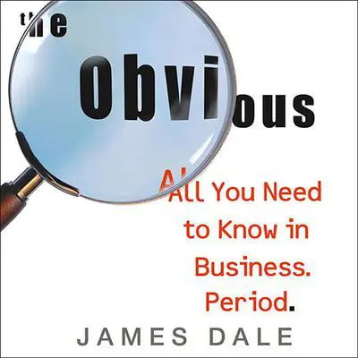The Obvious: All You Need to Know in Business. Period. Audibook, by James Dale
