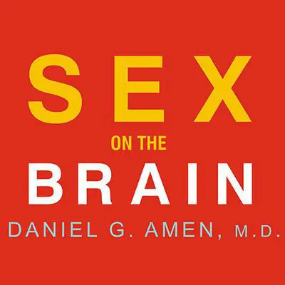 Sex on the Brain: 12 Lessons to Enhance Your Love Life Audibook, by Daniel G. Amen