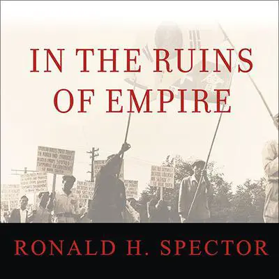 In the Ruins of Empire: The Japanese Surrender and the Battle for Postwar Asia Audibook, by Ronald H. Spector