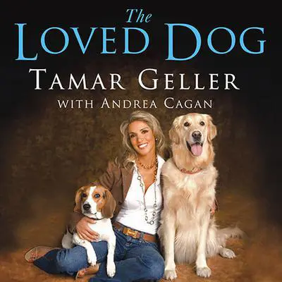 The Loved Dog: The Playful, Nonaggressive Way to Teach Your Dog Good Behavior Audibook, by Tamar Geller