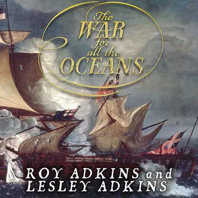 The War for All the Oceans: From Nelson at the Nile to Napoleon at Waterloo Audibook, by Lesley Adkins