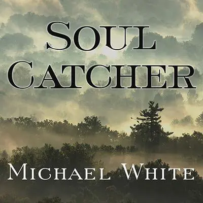 Soul Catcher: A Novel Audibook, by Michael White