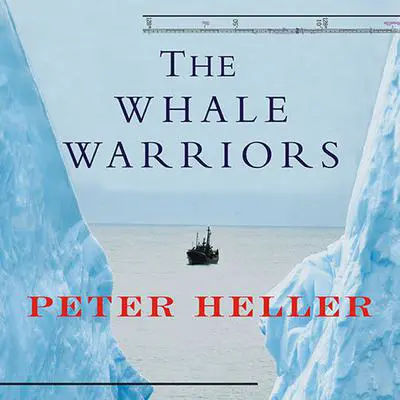 The Whale Warriors: The Battle at the Bottom of the World to Save the Planet's Largest Mammals Audibook, by Peter Heller