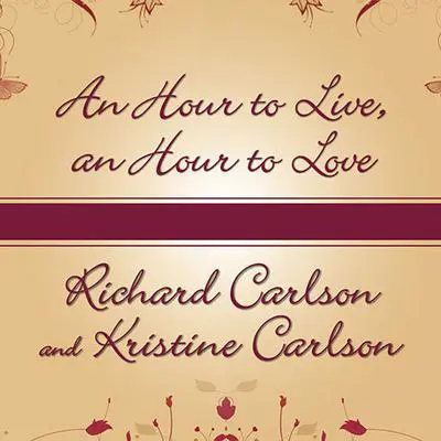 An Hour to Live, an Hour to Love: The True Story of the Best Gift Ever Given Audibook, by Kristine Carlson