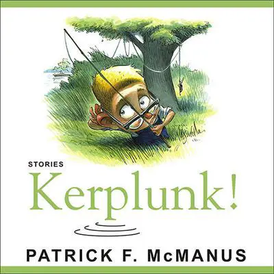 Kerplunk!: Stories Audibook, by Patrick F. McManus
