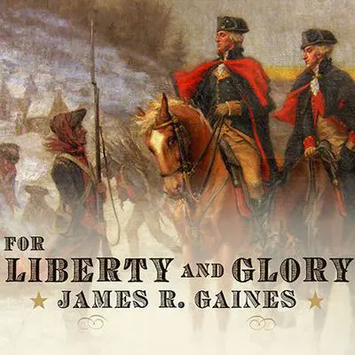 For Liberty and Glory: Washington, Lafayette, and Their Revolutions Audibook, by James R. Gaines