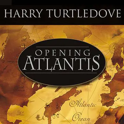 Opening Atlantis: A Novel of Alternate History Audibook, by Harry Turtledove