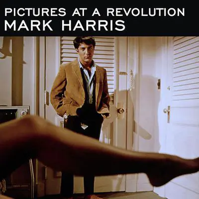 Pictures at a Revolution: Five Movies and the Birth of the New Hollywood Audibook, by Mark Harris