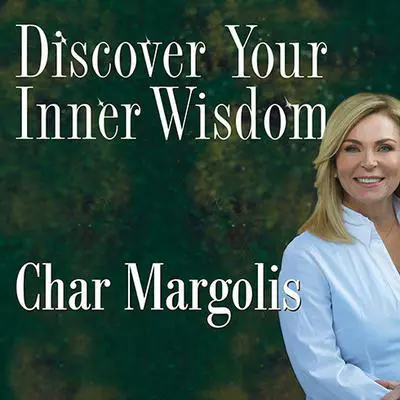 Discover Your Inner Wisdom: Using Intuition, Logic, and Common Sense to Make Your Best Choices Audibook, by Char Margolis