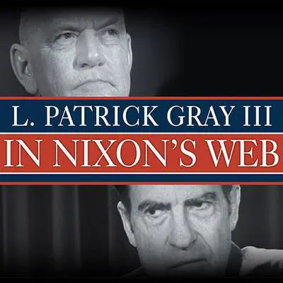 In Nixon's Web: A Year in the Crosshairs of Watergate Audibook, by L. Patrick Gray III