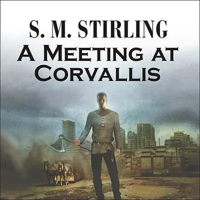 A Meeting at Corvallis Audibook, by S. M. Stirling