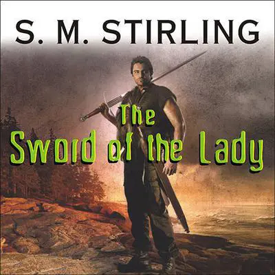 The Sword of the Lady: A Novel of the Change Audibook, by S. M. Stirling