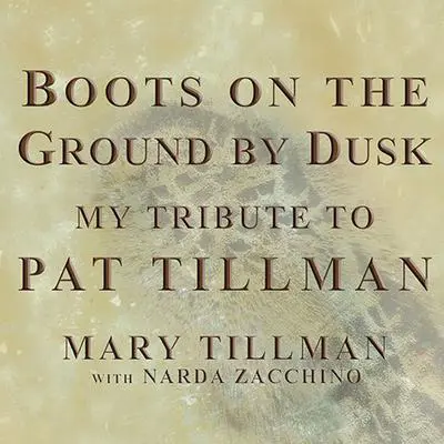 Boots on the Ground by Dusk: My Tribute to Pat Tillman Audibook, by Mary Tillman