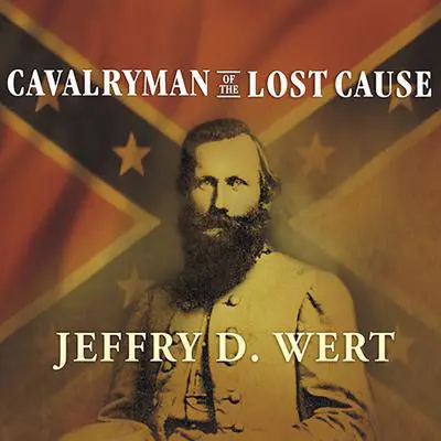 Cavalryman of the Lost Cause: A Biography of J. E. B. Stuart Audibook, by Jeffry D. Wert