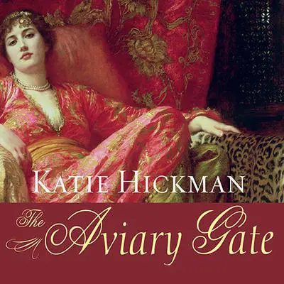 The Aviary Gate: A Novel Audibook, by Katie Hickman