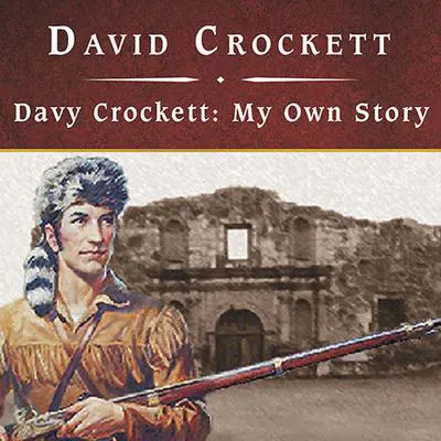 Davy Crockett: My Own Story Audibook, by David Crockett