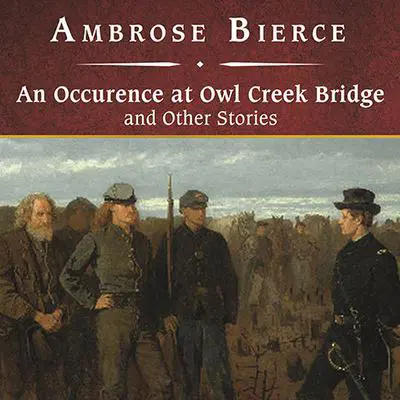 An Occurrence at Owl Creek Bridge and Other Stories Audibook, by Ambrose Bierce