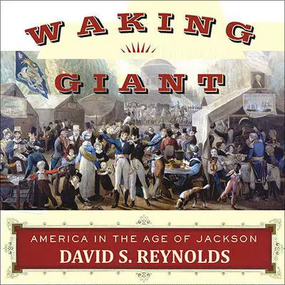 Waking Giant: America in the Age of Jackson Audibook, by David S. Reynolds