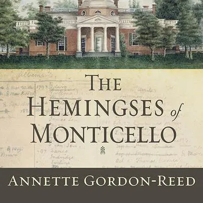 The Hemingses of Monticello: An American Family Audibook, by Annette Gordon-Reed