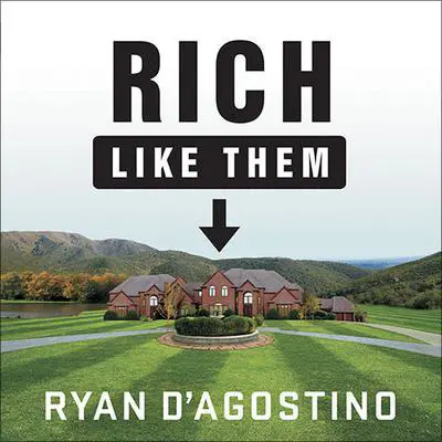 Rich Like Them: My Door-to-Door Search for the Secrets of Wealth in America's Richest Neighborhoods Audibook, by Ryan D'Agostino