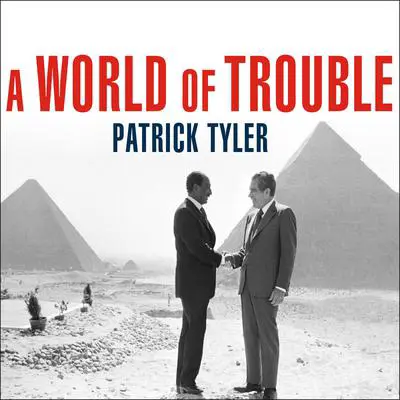 A World of Trouble: The White House and the Middle East---from the Cold War to the War on Terror Audibook, by Patrick Tyler