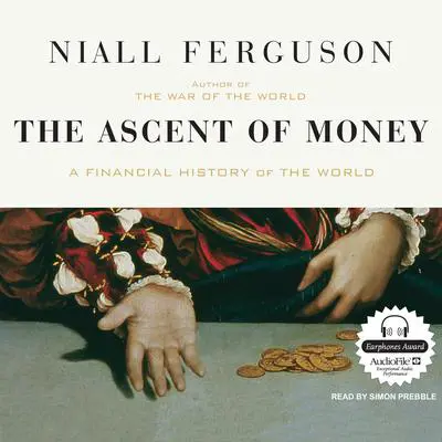 The Ascent of Money: A Financial History of the World Audibook, by Niall Ferguson
