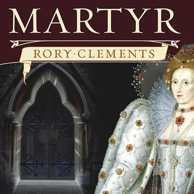 Martyr: An Elizabethan Thriller Audibook, by Rory Clements