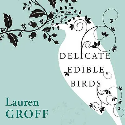 Delicate Edible Birds and Other Stories Audibook, by Lauren Groff