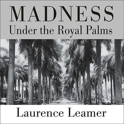Madness Under the Royal Palms: Love and Death Behind the Gates of Palm Beach Audibook, by Laurence Leamer