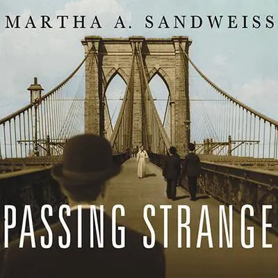 Passing Strange: A Gilded Age Tale of Love and Deception Across the Color Line Audibook, by Martha A. Sandweiss
