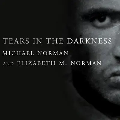Tears in the Darkness: The Story of the Bataan Death March and Its Aftermath Audibook, by Michael Norman