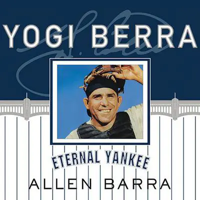 Yogi Berra: Eternal Yankee Audibook, by Allen Barra
