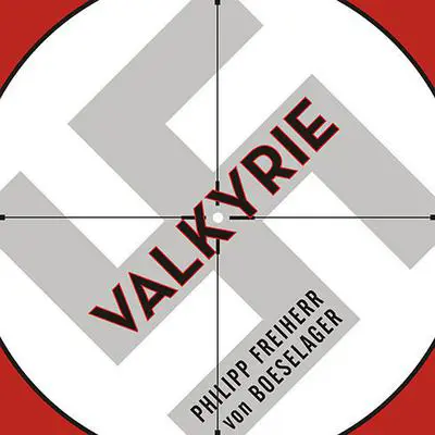 Valkyrie: The Story of the Plot to Kill Hitler, by Its Last Member Audibook, by Philipp Freiherr von Boeselager