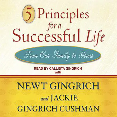 5 Principles for a Successful Life: From Our Family to Yours Audibook, by Newt Gingrich