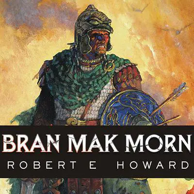Bran Mak Morn: The Last King Audibook, by Robert E. Howard