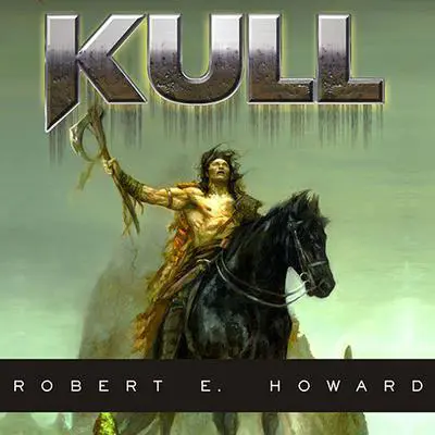 Kull: Exile of Atlantis Audibook, by Robert E. Howard
