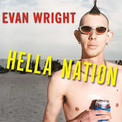 Hella Nation: Looking for Happy Meals in Kandahar, Rocking the Side Pipe, Wingnut's War Against the GAP, and Other Adventures with the Totally Lost Tribes of America Audibook, by Evan Wright