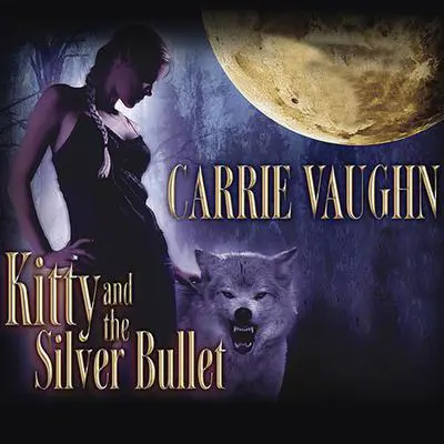 Kitty and the Silver Bullet Audibook, by Carrie Vaughn