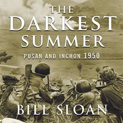 The Darkest Summer: Pusan and Inchon 1950: The Battles That Saved South Korea---and the Marines---from Extinction Audibook, by Bill Sloan